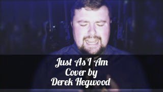&quot;Just As I Am&quot; by David Phelps ~ cover by Derek Hegwood