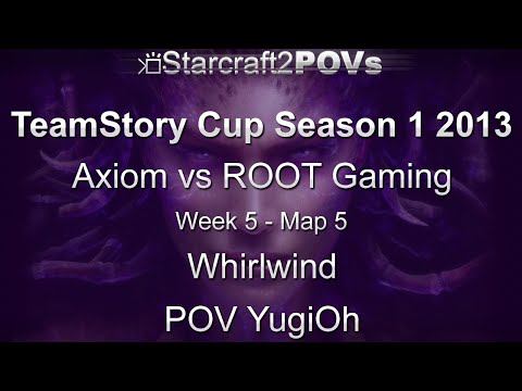 SC2 HotS - TeamStory Cup S1 2013 - Axiom vs ROOT - WK5 GS - Map 5 - Whirlwind - YugiOh