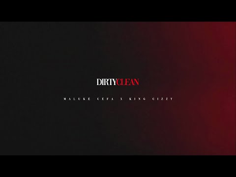 Maluke Cefa - Dirty Clean (feat.  King Cizzy)