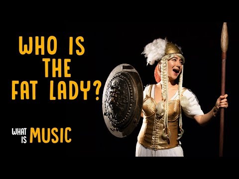 Who is the Fat Lady who sings? | What Is Music