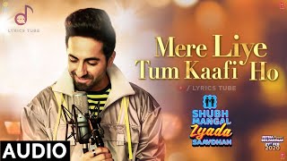 Mere Liye Tum Kafi Ho Full Song - Shubh Mangal Zyada Saavdhan | Ayushman Khurana | Full Audio | 2020