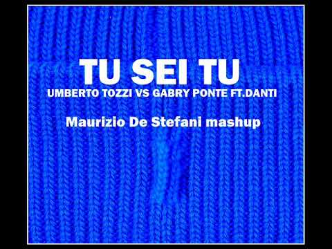 TU SEI TU - U. TOZZI VS G. PONTE FT DANTI - M. De Stefani mashup