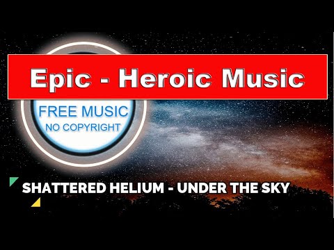 EPIC, HEROIC, SCORE MUSIC 🎵 Shattered Helium - Under The Sky🎵DOWNLOAD 🎧 by FREE MUSIC🎶 [NO COPYRIGHT