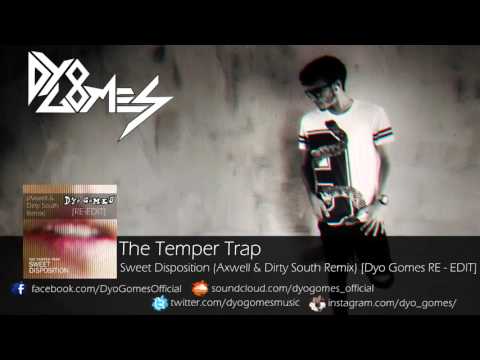 The Temper Trap - Sweet Disposition (Axwell & Dirty South Remix) [Dyo Gomes RE-EDIT]