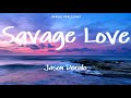 SAVAGE LOVE With Lyrics Jason Derulo Savage Love Did Somebody Did Somebody Break Your Heart