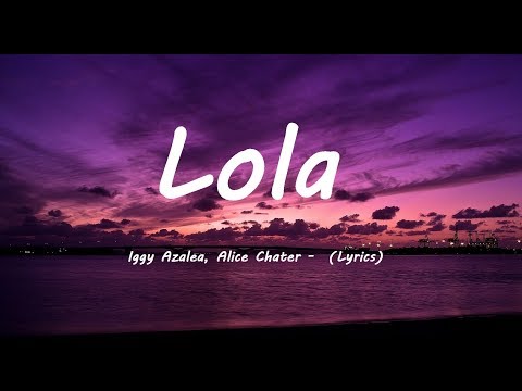 Iggy Azalea, Alice Chater   Lola (Lyrics)