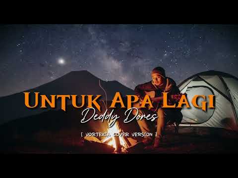Untuk Apa Lagi – Deddy Dores | Vortexia Cover Version