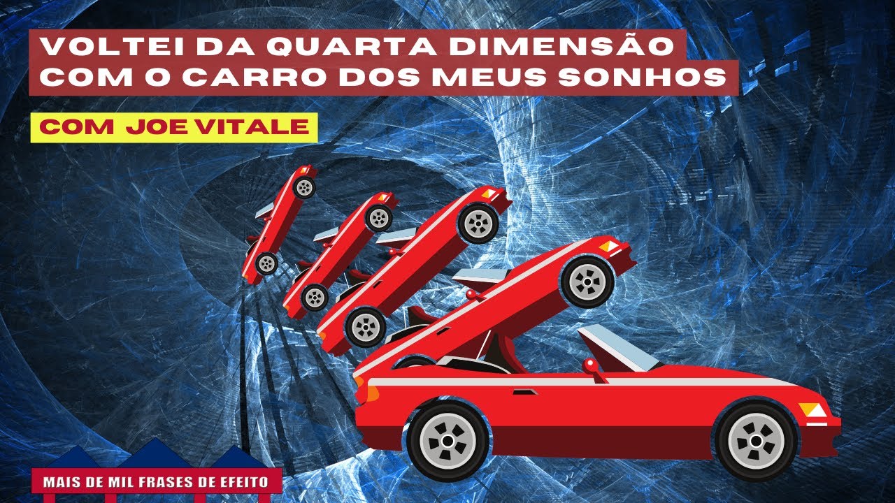 COMO ACESSAR A Quarta-Dimensão e voltar de lá com o bem que tanto deseja - Joe Vitale