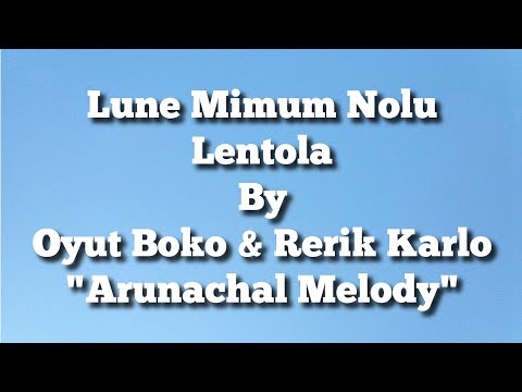 Lune Mimum Nolu Lento La - Lyric |Oyut Boko |Rerik Karlo |Adi Song Lyrics |Arunachal Melody