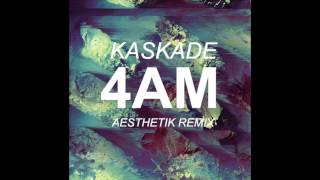 Kaskade - 4AM (Aesthetik Remix)