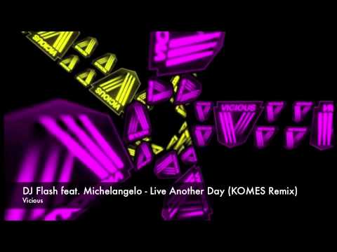DJ Flash feat. Michelangelo - Live Another Day (KOMES Remix)