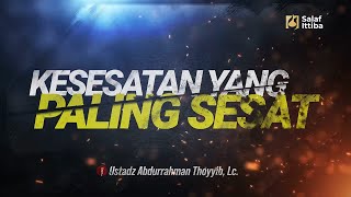 Download lagu Kesesatan Yang Paling Sesat - Ustadz Abdurrahman Thoyyib, Lc. mp3