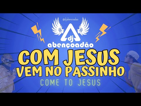 COM JESUS VEM NO PASSINHO - DJ ABENÇOADÃO