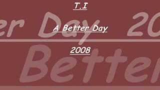 T.I A better Day 2008