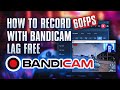 How To Record Games 60 FPS With No Lag FPS Drops Bandicam Best Settings For 2026