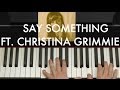 "Say Something" Piano Cover ft. Christina ...