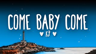 K7 - Come Baby Come (Lyrics)