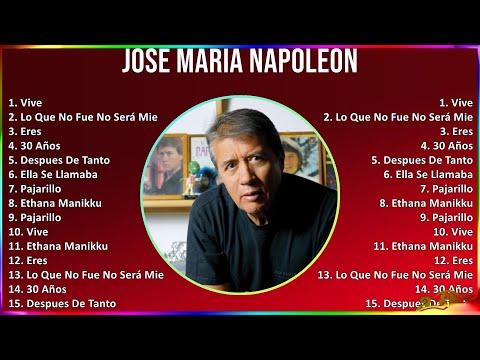 José María Napoleón 2024 MIX Las Mejores Canciones - Vive, Lo Que No Fue No Será Mientras Llueve...