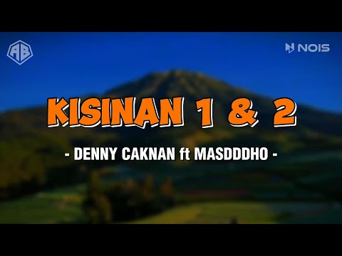 KISINAN 1 & 2 - DENNY CAKNAN FT  MASDDDHO (LIRIK LAGU)
