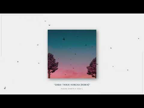 Sabai Thikai Huncha [REMIX] | Kushal Shakya X Tashi L