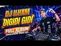 DJ ILHAM FULL ALBUM DIGIDI GIDI HAY X BIG BOOM
