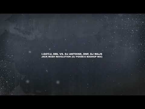 I.GOT.U, DBL vs. Dj Antoine, DNF, Dj Wajs - Jack Mu$h Revolution (Dj Posse-E MASHUP Mix)