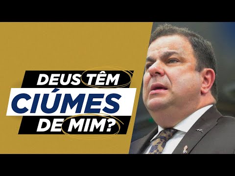 DEUS TÊM CIÚMES DE MIM? | Elias Torralbo