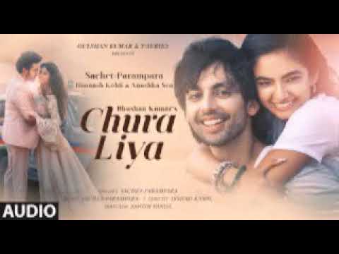 Chura Liya (Audio) | Sachet-Parampara| Himansh k, Anushka Sen | irshad k | Anhish P| Bhushan kumar