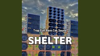 Download lagu Trap Full Bass Cek Sound Shelter mp3