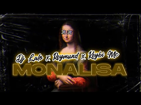 Keybi Mc x Reymund x Dj Lalo x Pablin "El Antivirus" - Monalisa (Official Video Lyrics)