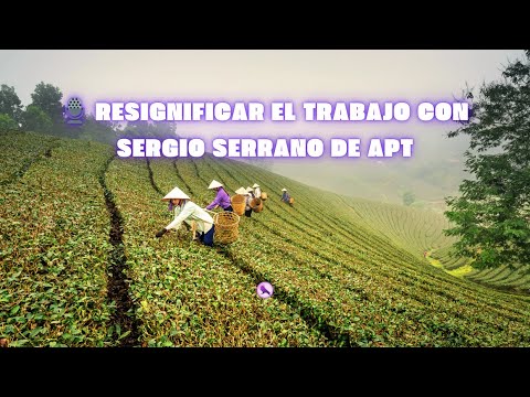 Resignificar el trabajo con Sergio Serrano de APT