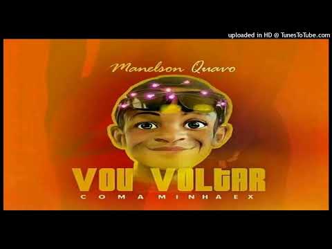 Vou Voltar Com A Minha Ex - Manelson Quavo (ZONA NEWSPRO AO)