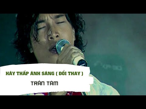 Hãy Thấp Ánh Sáng ( Đổi Thay ) - Trần Tâm
