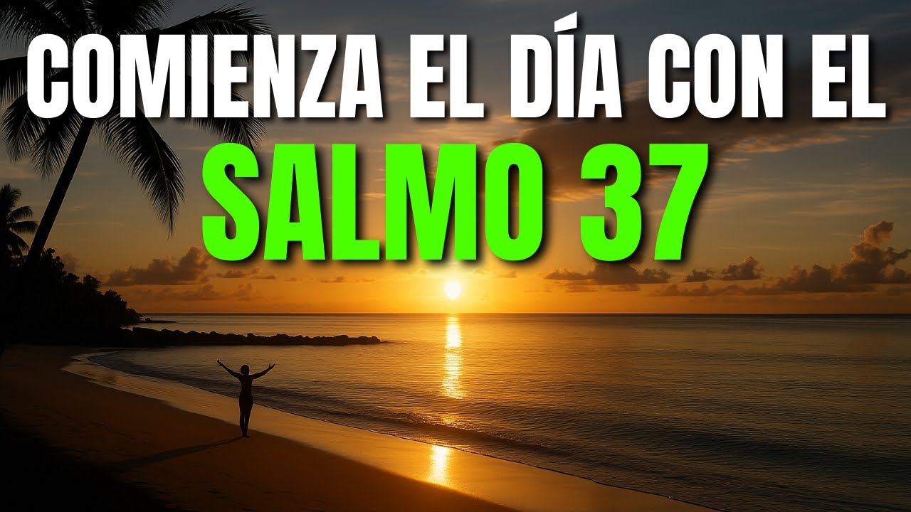 ORACIÓN DE LA MAÑANA CON EL SALMO 37 | PODEROSA ORACIÓN DE CONFIANZA Y JUSTICIA DIVINA
