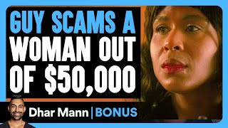 GUY SCAMS A Woman Out OF $50,000 | Dhar Mann Bonus!