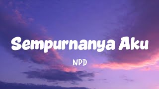 Download lagu NPD - Sempurnanya Aku (Lirik Lagu) mp3 Download lagu NPD - Sempurnanya Aku (Lirik Lagu) mp3