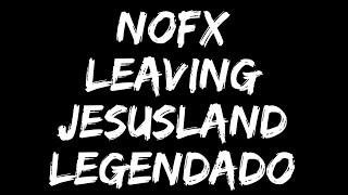 NOFX - Leaving Jesusland (Legendado)