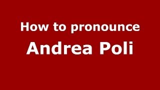 How to pronounce Andrea Poli