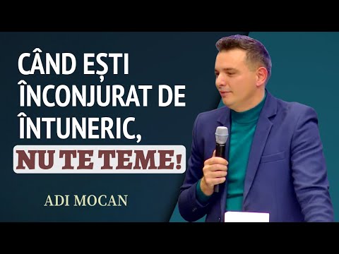 Adi Mocan - Când ești înconjurat de întuneric, nu te teme! | PREDICĂ 2024