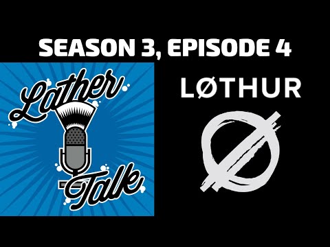 Lather Talk Wet Shaving Podcast - Lothur Grooming (S3E04)