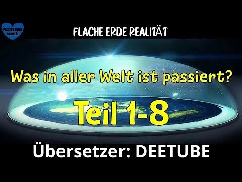Was in aller Welt ist passiert? Teil 1-8 Deutsch. Flache Erde Doku
