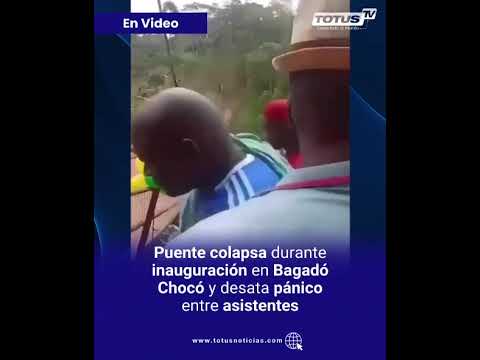 Puente colapsa durante inauguración en Bagadó Chocó y desata pánico entre asistentes | Totus TV