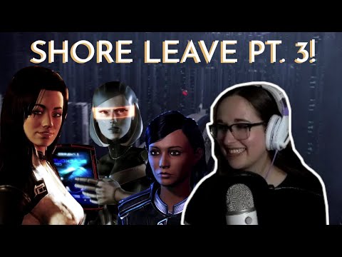 SHORE LEAVE PT. 3! (Mass Effect First Playthrough Pt. 28)