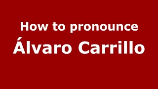 How to pronounce &aacute;lvaro Carrillo