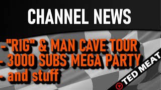 3000 Subscribers Special - Man Cave & "Rig" Tour & Channel News