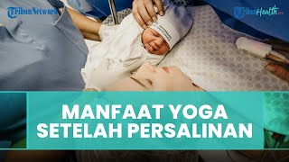 Apakah Ada Manfaat dan Dampak Lain dari Prenatal Yoga setelah Proses Persalinan?