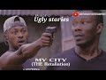 MY City(The Retaliation)ugly stories episode 12