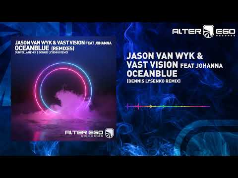 Jason van Wyk & Vast Vision feat Johanna - Oceanblue (Dennis Lysenko Remix) [Trance]
