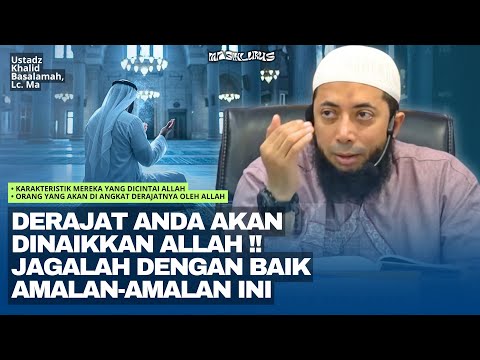 Orang-Orang yang Akan Diangkat Derajatnya Oleh Allah | Ustadz Khalid Basalamah
