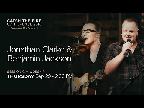 Catch The Fire Conference 2016 - Session C Worship - Jonathan Clarke & Benjamin Jackson
